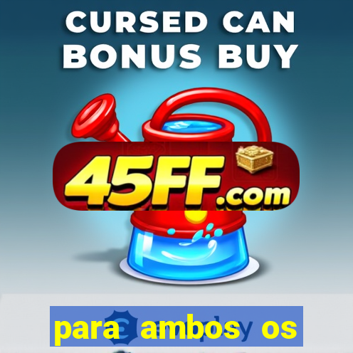 para ambos os times marcam 1 e 2 tempo